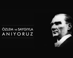 Ulu Önderimiz Mustafa Kemal Atatürk'ü Sevgi, Saygı ve Şükranla Anıyoruz.